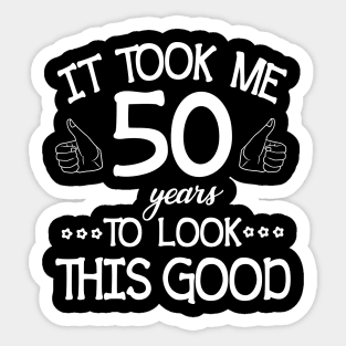 Happy Birthday To Me You Dad Mom Son Daughter Was Born In 1970 It Took Me 50 Years To Look This Good Sticker